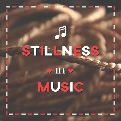 Stillness in Music – Calm, Peace, Relax, Lull