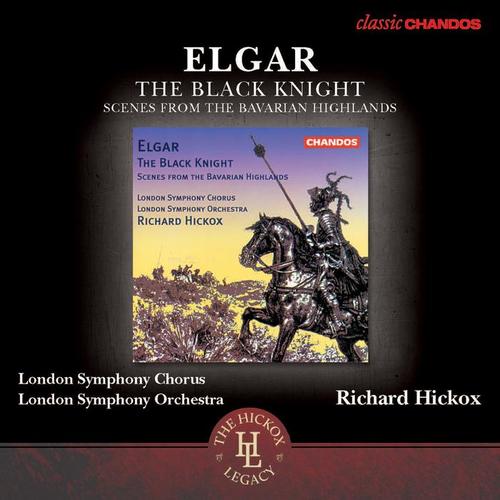 ELGAR, E.: Black Knight (The) / Scenes from the Bavarian Highlands (London Symphony Chorus and Orchestra, Hickox)