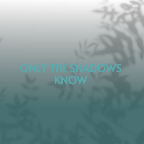 Only the Shadows Know