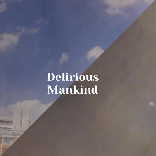 Delirious Mankind