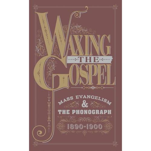 Waxing The Gospel: Mass Evangelism And The Phonograph, 1890-1900