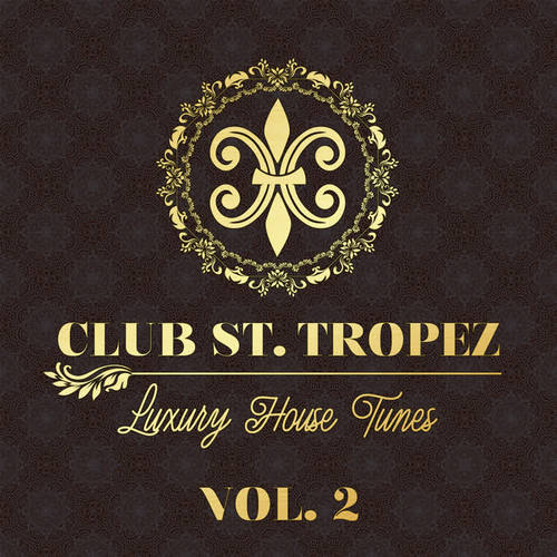 Club St. Tropez, Vol. 2 - Luxury House Tunes