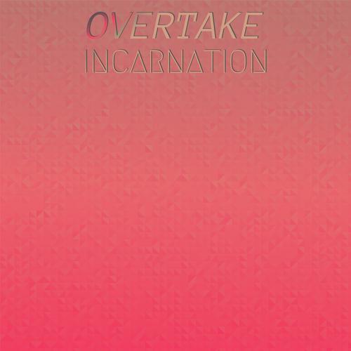 Overtake Incarnation