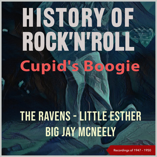 History of Rock'n'Roll: Cupid's Boogie (Recordings of 1947 - 1950)