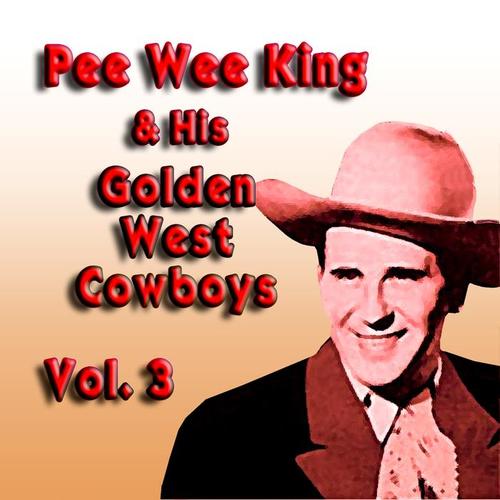 Pee Wee King & His Golden West Cowboys, Vol. 3