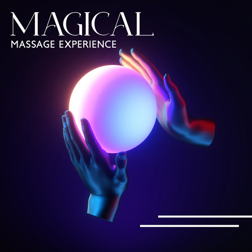 Magical Massage Experience (Peaceful Melodies for Relaxing Massage, Calm Your Mind and Body and Release All the Tension, Get Rid of All Blockages In Your Body)