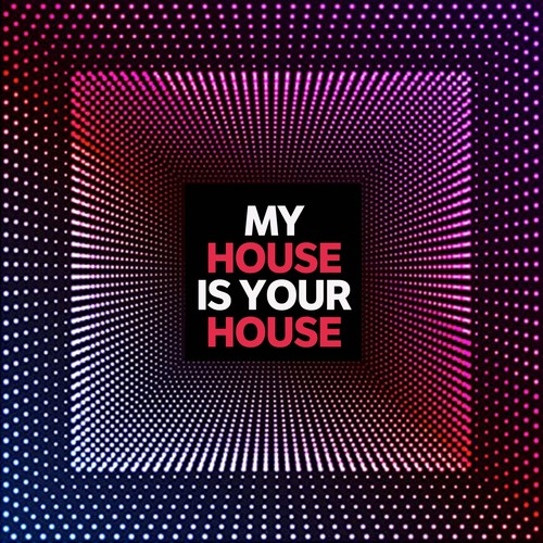 My House Is Your House