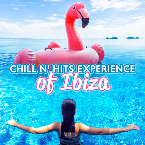 Chill N' Hits Experience of Ibiza: Beach Party Music, Summer 2023 Poolside Bar, Club and Café Lounge to del Mar