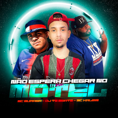 Não Espera Chegar no Motel (feat. MC Buraga & MC Kalzin) [Explicit]