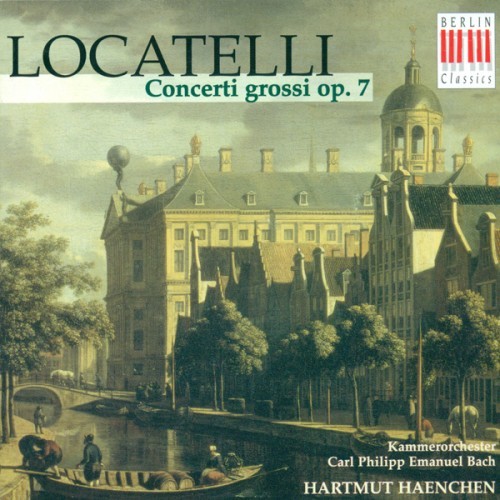 Pietro Antonio Locatelli: Concerti Grossi, Op. 7, Nos. 1-6 (Rosenbusch, Carl Philipp Emanuel Bach Chamber Orchestra, Haenchen)