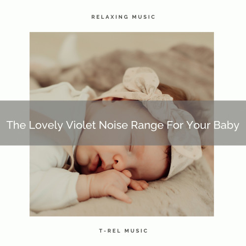 The Lovely Violet Noise Range For Your Baby