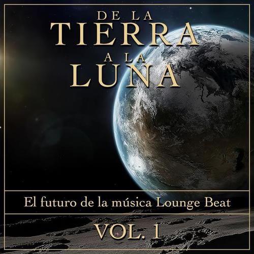 De La Tierra a La Luna, Vol. 1 (El Futuro De La Música Lounge Beat)