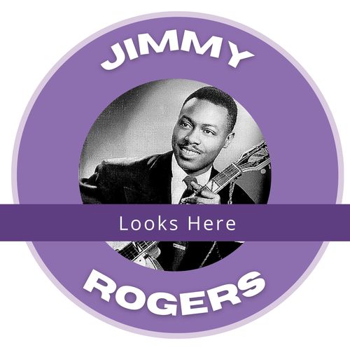 Looks Here - Jimmy Rogers