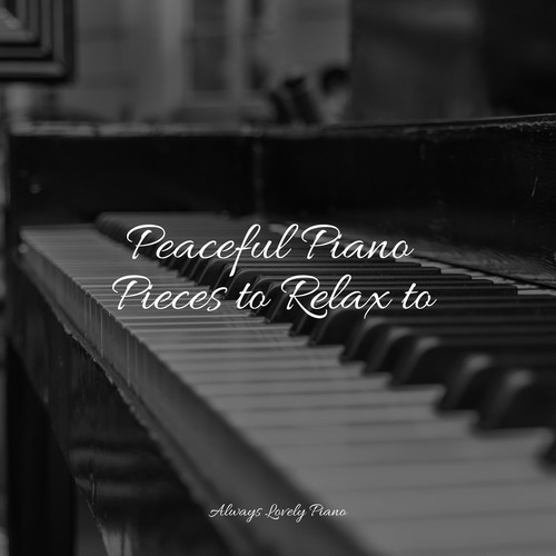 Peaceful Piano Pieces to Relax to