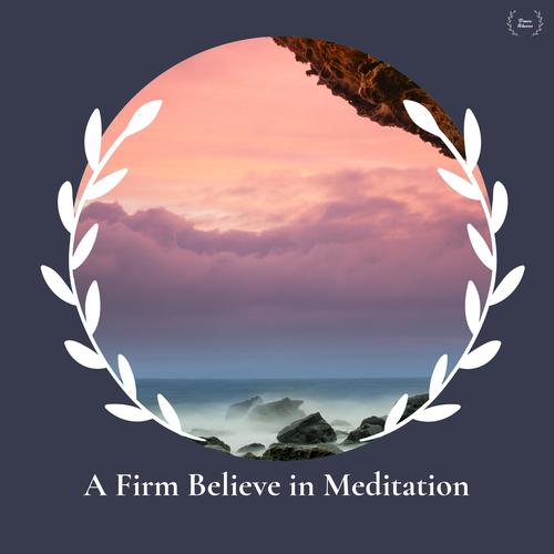 A Firm Believe In Meditation