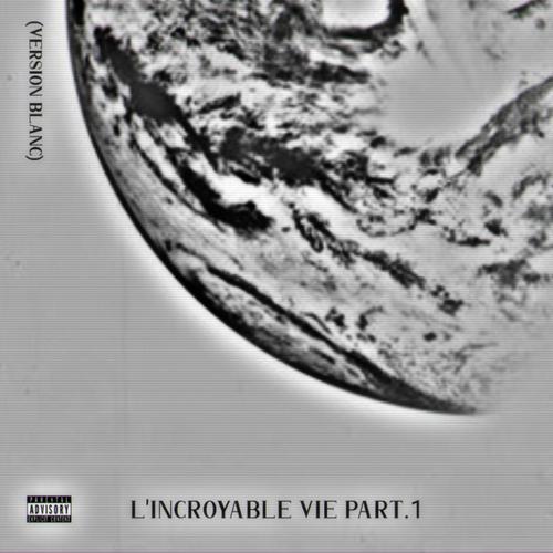 L'incroyable vie part.1(Version blanc) [Explicit]