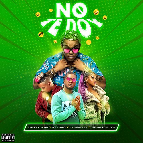 No Te Doy (feat. La Perversa, Mr Lonyi & Cherry Scom) [Explicit]