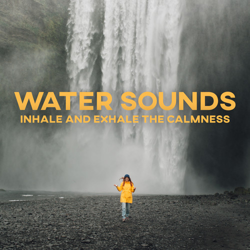 Water Sounds: Inhale and Exhale the Calmness, Anti-Stress Relaxation Music