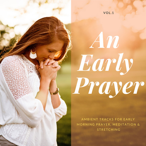 An Early Prayer - Ambient Tracks For Early Morning Prayer, Meditation & Stretching, Vol.1