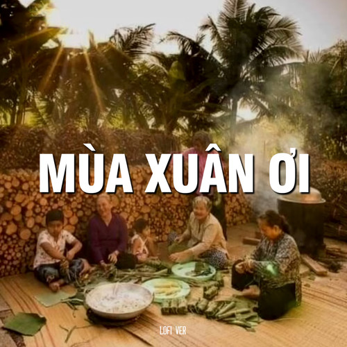 Mùa Xuân Ơi (Lofi)