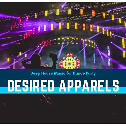 Desired Apparels - Deep House Music For Dance Party