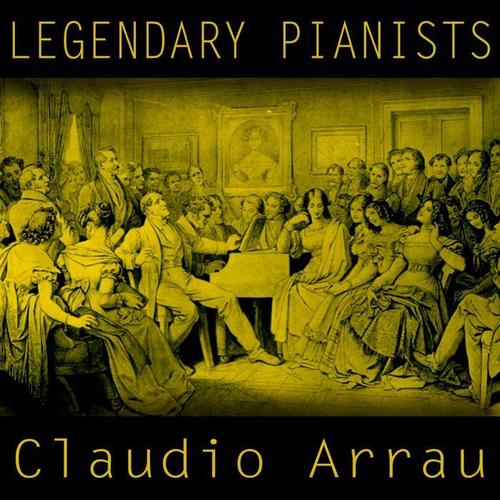 Legendary Pianists: Claudio Arrau