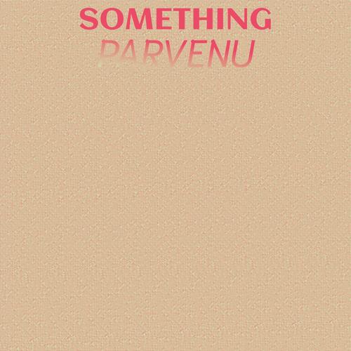 Something Parvenu