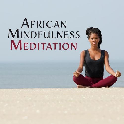 African Mindfulness Meditation: 40 Rhythms of Shamanic Tribe, Ethnic Soundscapes Collection