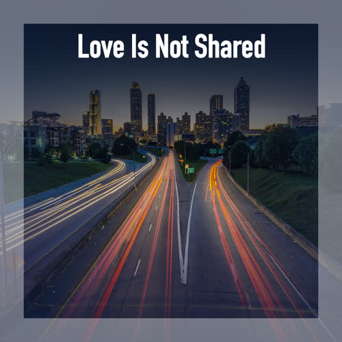 Love Is Not Shared