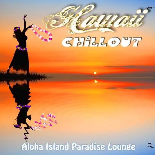 Hawaii Chillout - Aloha Island Paradise Lounge