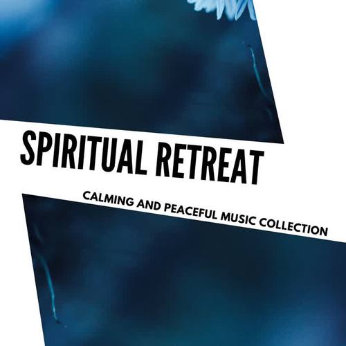 Spiritual Retreat - Calming And Peaceful Music Collection