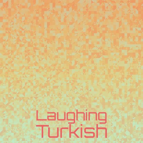 Laughing Turkish