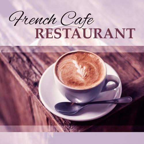 French Cafe Restaurant – Calming Jazz for Restaurant, Coffee Time, Relaxation Music, Smooth Instrumental Sounds