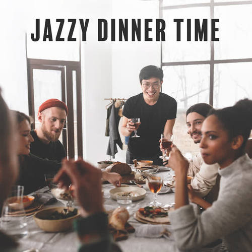 Jazzy Dinner Time (Relaxing Instrumental Jazz for Dining Together and Having a Great Time)