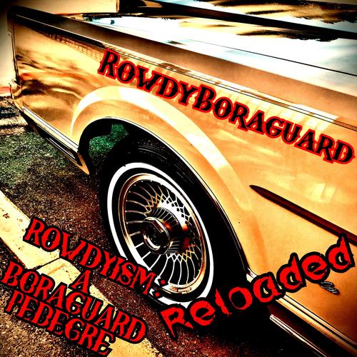 Rowdyism a Boraguard Pedegre Reloaded (Explicit)