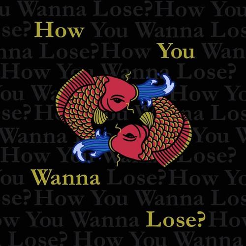 How You Wanna Lose? (Explicit)