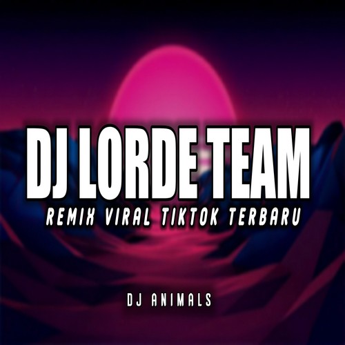 Dj Lorde Team Terbaru Viral Tiktok