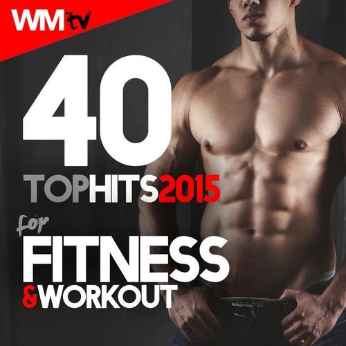 40 TOP HITS 2015 FOR FITNESS & WORKOUT