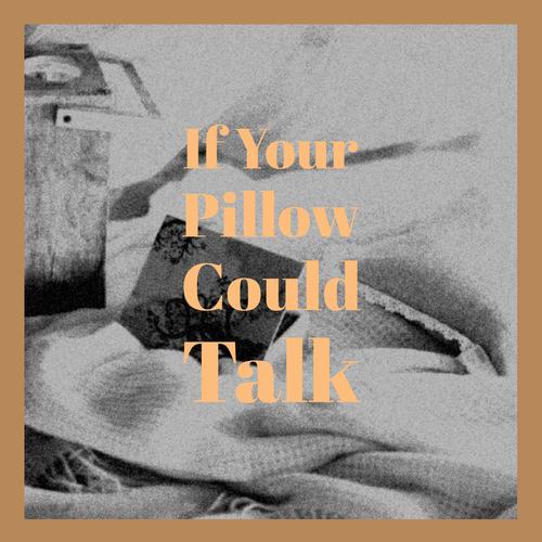 If Your Pillow Could Talk