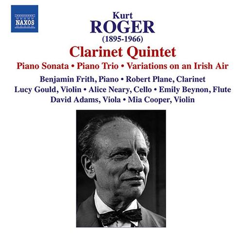 ROGER, K.: Chamber Music - Clarinet Quintet / Piano Trio / Piano Sonata / Variations on an Irish Air (Gould Piano Trio, Plane, Beynon)