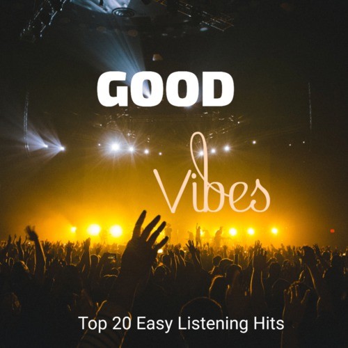 Good Vibes (Top 20 Easy Listening Hits)