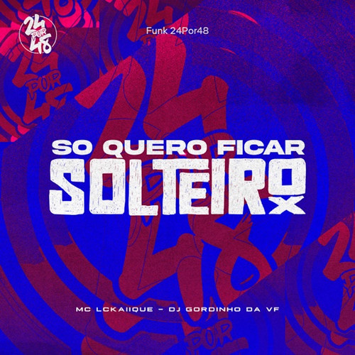 Só Quero Ficar Solteiro (Explicit)