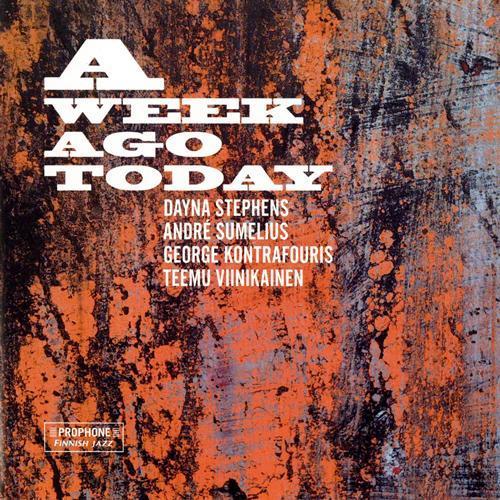 STEPHENS, Dyna / KONTRAFOURIS, George / SUMELIUS, Andre / VIINIKAINEN, Teemu: Week Ago Today (A)