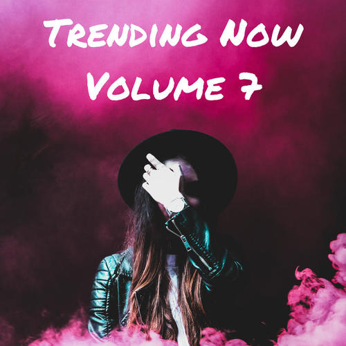 Trending Now Volume 7 (Explicit)