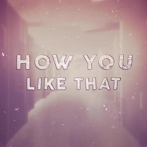 How You Like That (feat. Rachie, Ying, Suiren & Rie) [Explicit]