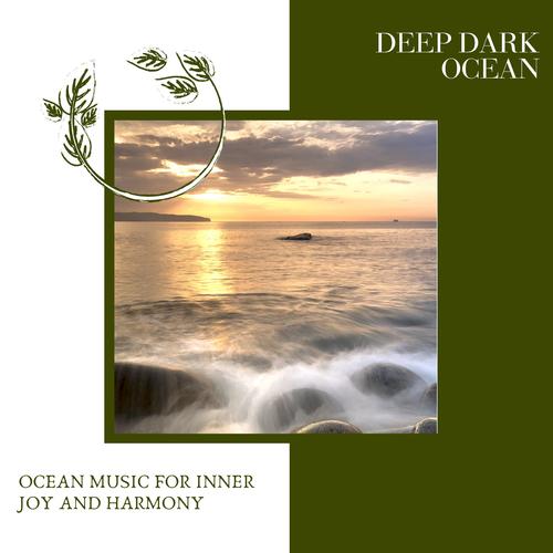 Deep Dark Ocean - Ocean Music for Inner Joy and Harmony