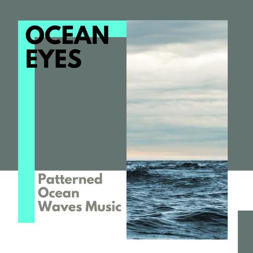 Ocean Eyes - Patterned Ocean Waves Music