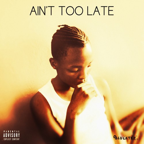 Ain't Too Late (Explicit)