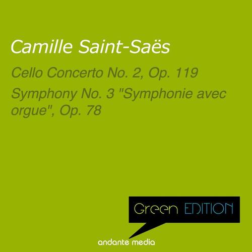 Green Edition - Saint-Saëns: Cello Concerto No. 2, Op. 119 & Symphony No. 3 