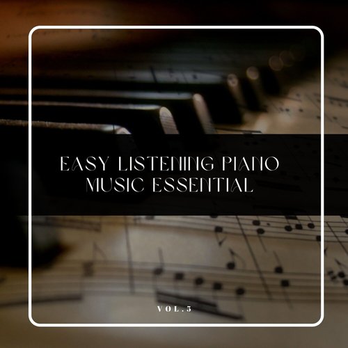 Easy listening Piano Music Essentials, Vol. 05